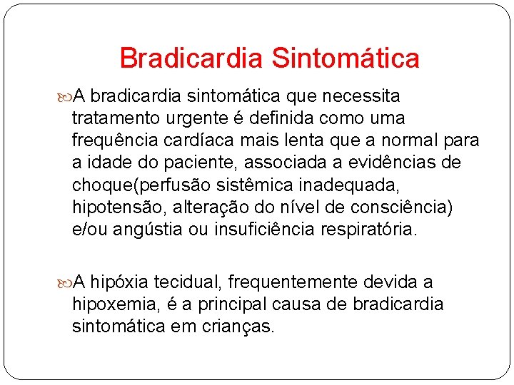 Bradicardia Sintomática A bradicardia sintomática que necessita tratamento urgente é definida como uma frequência