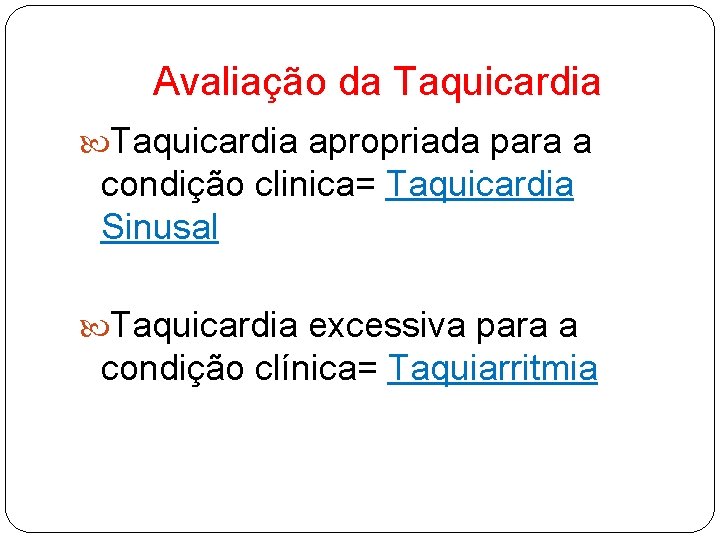 Avaliação da Taquicardia apropriada para a condição clinica= Taquicardia Sinusal Taquicardia excessiva para a