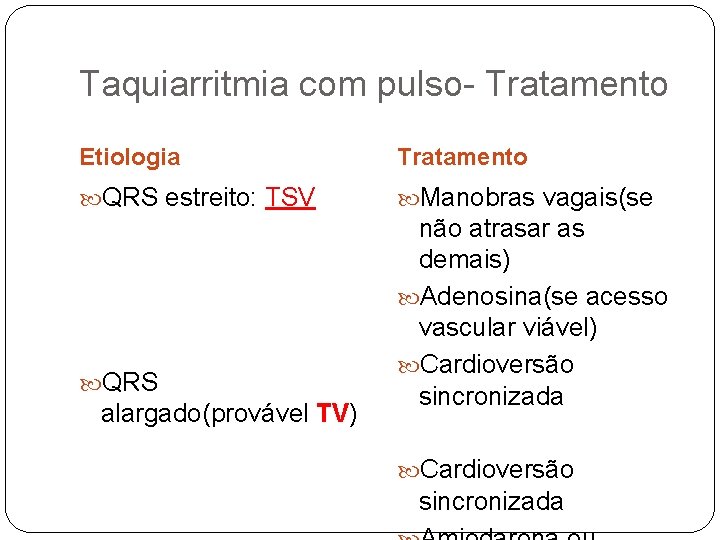 Taquiarritmia com pulso- Tratamento Etiologia Tratamento QRS estreito: TSV Manobras vagais(se QRS alargado(provável TV)