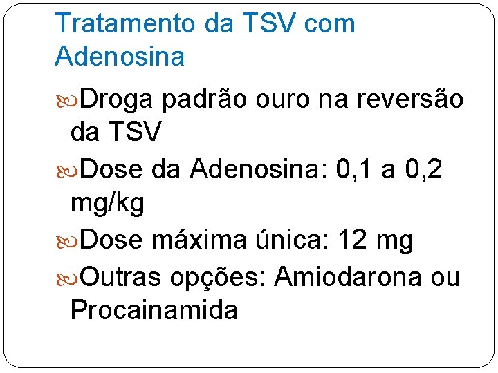 Tratamento da TSV com Adenosina Droga padrão ouro na reversão da TSV Dose da