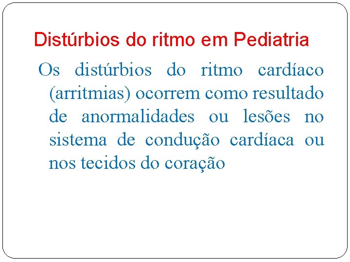 Distúrbios do ritmo em Pediatria Os distúrbios do ritmo cardíaco (arritmias) ocorrem como resultado