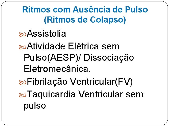 Ritmos com Ausência de Pulso (Ritmos de Colapso) Assistolia Atividade Elétrica sem Pulso(AESP)/ Dissociação