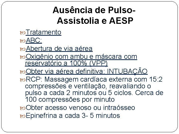 Ausência de Pulso. Assistolia e AESP Tratamento ABC: Abertura de via aérea Oxigênio com