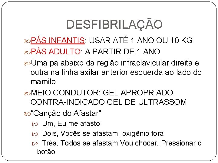 DESFIBRILAÇÃO PÁS INFANTIS: USAR ATÉ 1 ANO OU 10 KG PÁS ADULTO: A PARTIR