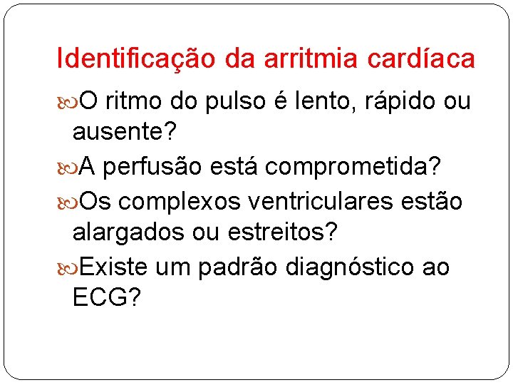 Identificação da arritmia cardíaca O ritmo do pulso é lento, rápido ou ausente? A