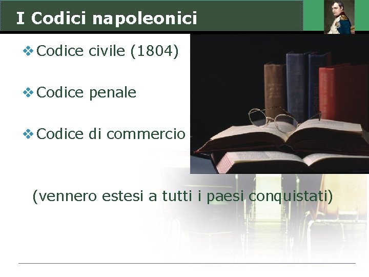 I Codici napoleonici v Codice civile (1804) v Codice penale v Codice di commercio