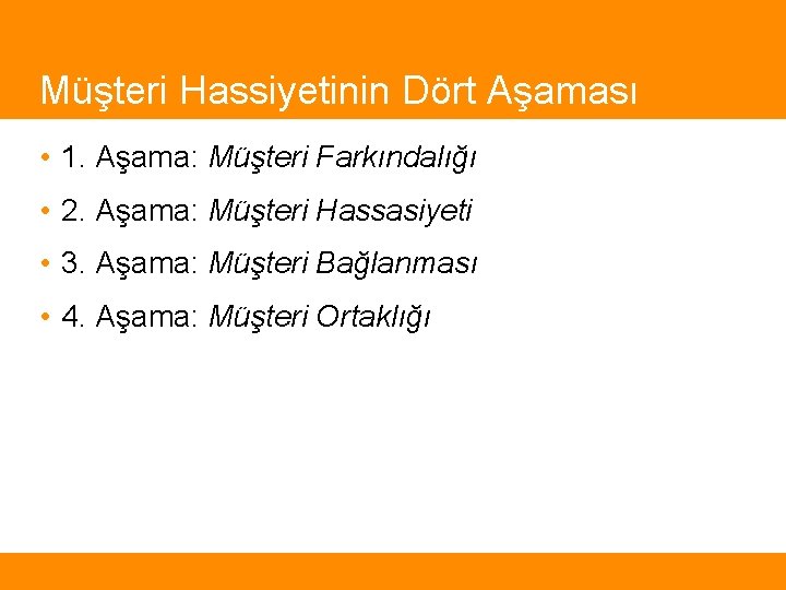 Müşteri Hassiyetinin Dört Aşaması • 1. Aşama: Müşteri Farkındalığı • 2. Aşama: Müşteri Hassasiyeti