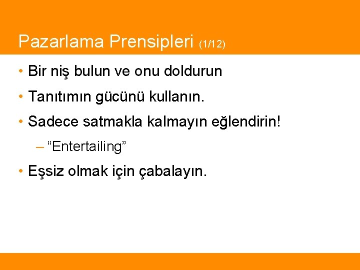 Pazarlama Prensipleri (1/12) • Bir niş bulun ve onu doldurun • Tanıtımın gücünü kullanın.