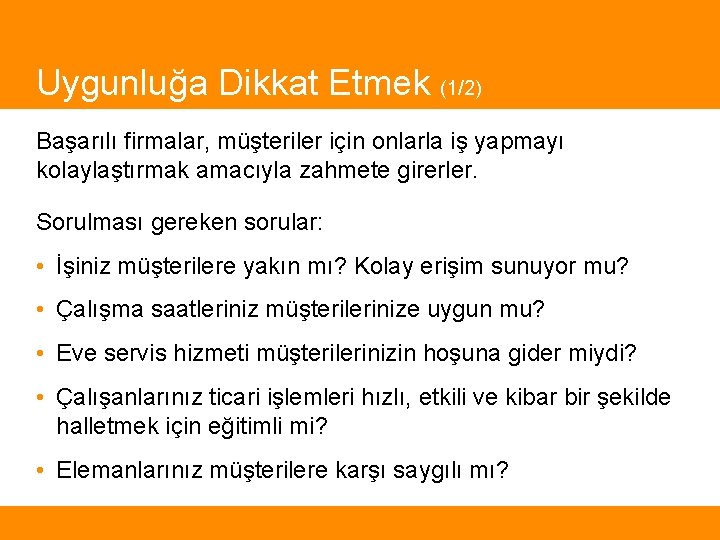 Uygunluğa Dikkat Etmek (1/2) Başarılı firmalar, müşteriler için onlarla iş yapmayı kolaylaştırmak amacıyla zahmete