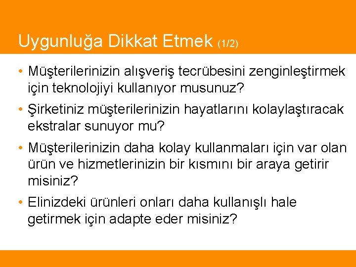 Uygunluğa Dikkat Etmek (1/2) • Müşterilerinizin alışveriş tecrübesini zenginleştirmek için teknolojiyi kullanıyor musunuz? •