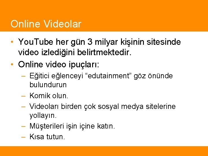 Online Videolar • You. Tube her gün 3 milyar kişinin sitesinde video izlediğini belirtmektedir.