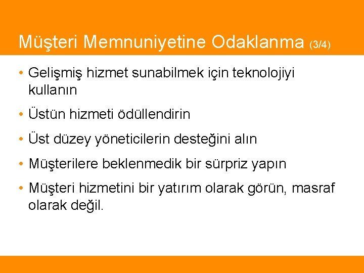 Müşteri Memnuniyetine Odaklanma (3/4) • Gelişmiş hizmet sunabilmek için teknolojiyi kullanın • Üstün hizmeti