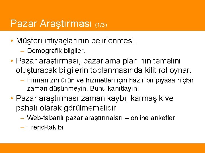 Pazar Araştırması (1/3) • Müşteri ihtiyaçlarının belirlenmesi. – Demografik bilgiler. • Pazar araştırması, pazarlama