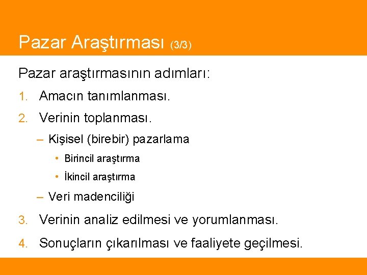 Pazar Araştırması (3/3) Pazar araştırmasının adımları: 1. Amacın tanımlanması. 2. Verinin toplanması. – Kişisel