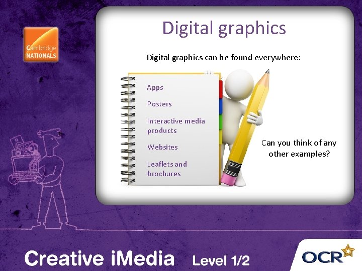 Digital graphics can be found everywhere: Apps Posters Interactive media products Websites Leaflets and