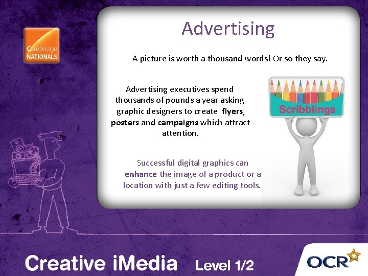 Advertising A picture is worth a thousand words! Or so they say. Advertising executives