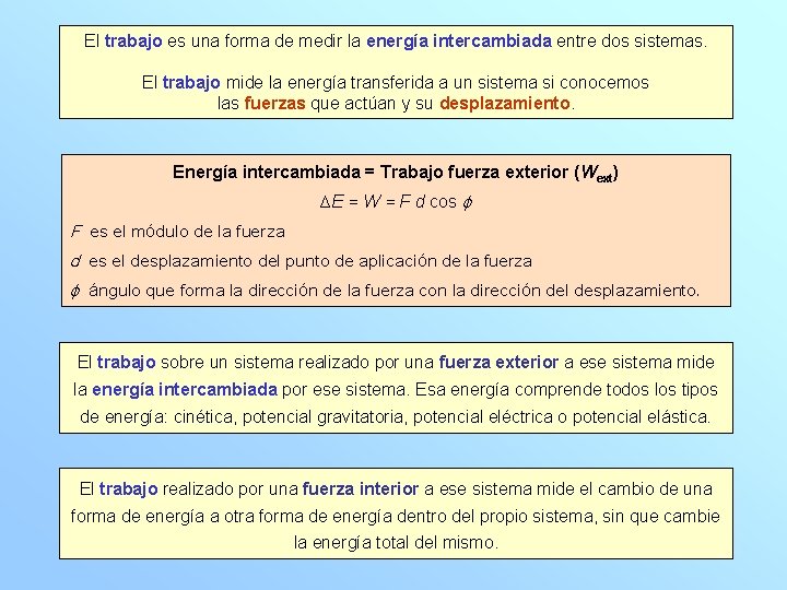 El trabajo es una forma de medir la energía intercambiada entre dos sistemas. El