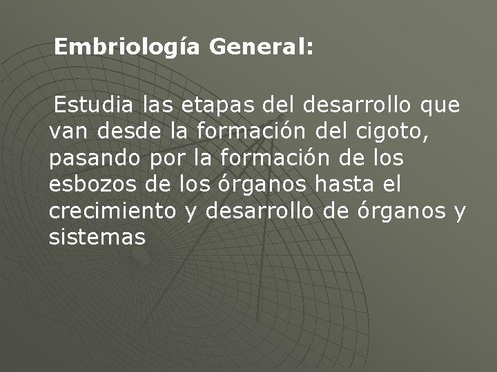 Embriología General: Estudia las etapas del desarrollo que van desde la formación del cigoto,