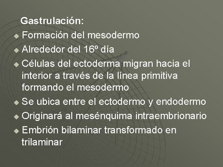 Gastrulación: u Formación del mesodermo u Alrededor del 16º día u Células del ectoderma