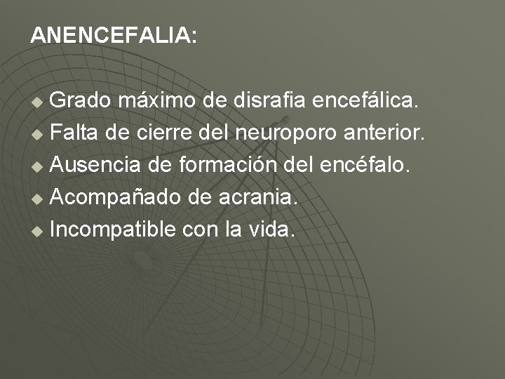 ANENCEFALIA: Grado máximo de disrafia encefálica. u Falta de cierre del neuroporo anterior. u