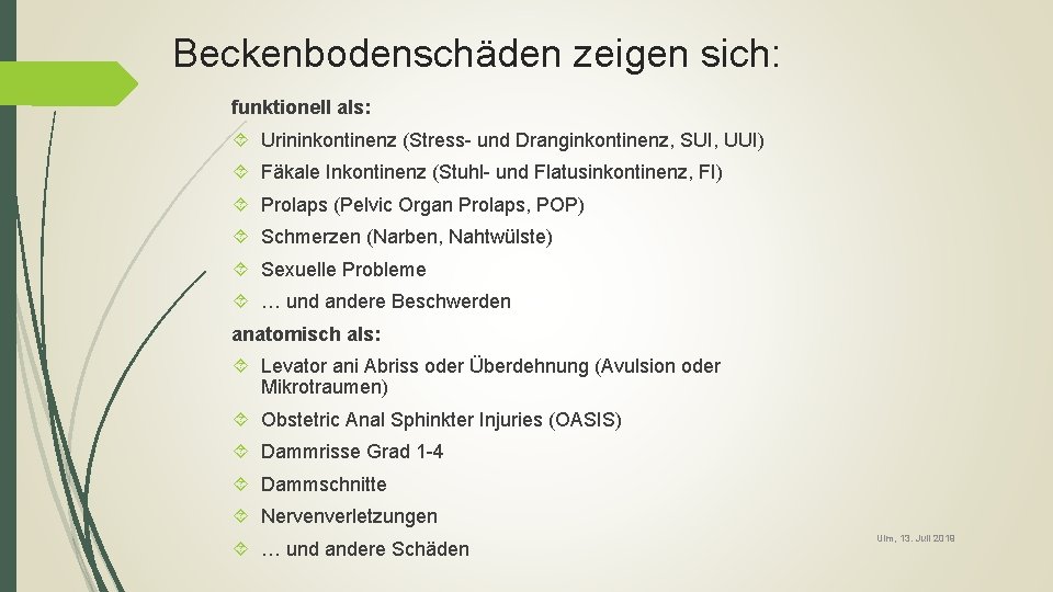 Beckenbodenschäden zeigen sich: funktionell als: Urininkontinenz (Stress- und Dranginkontinenz, SUI, UUI) Fäkale Inkontinenz (Stuhl-