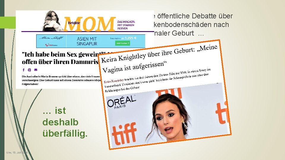 Eine öffentliche Debatte über Beckenbodenschäden nach vaginaler Geburt … … ist deshalb überfällig. Ulm,