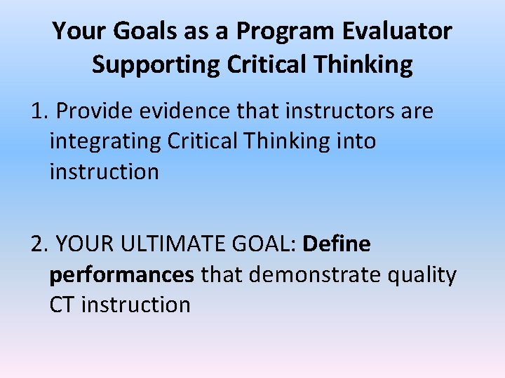 Your Goals as a Program Evaluator Supporting Critical Thinking 1. Provide evidence that instructors Your Goals as a Program Evaluator Supporting Critical Thinking 1. Provide evidence that instructors