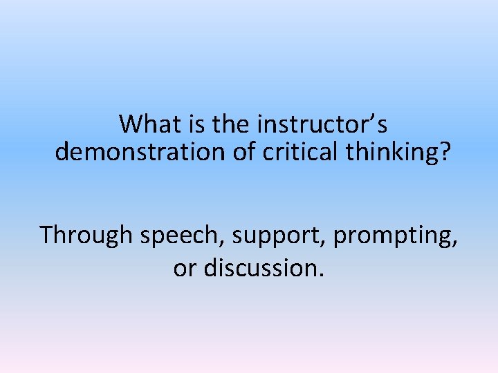 What is the instructor’s demonstration of critical thinking? Through speech, support, prompting, or discussion.