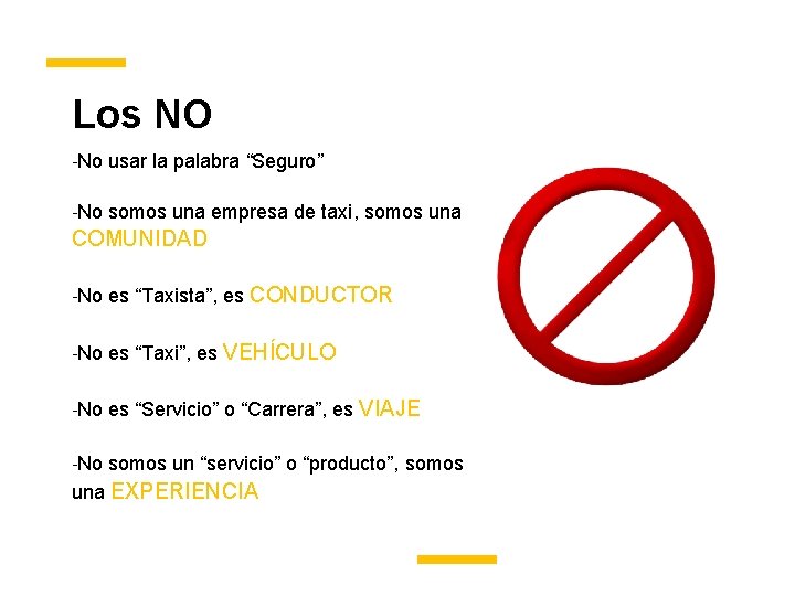 Los NO -No usar la palabra “Seguro” -No somos una empresa de taxi, somos