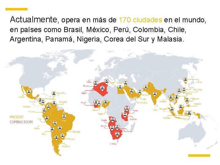 Actualmente, opera en más de 170 ciudades en el mundo, en países como Brasil,