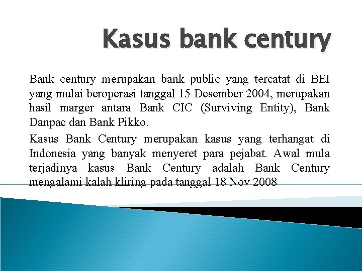 Kasus bank century Bank century merupakan bank public yang tercatat di BEI yang mulai