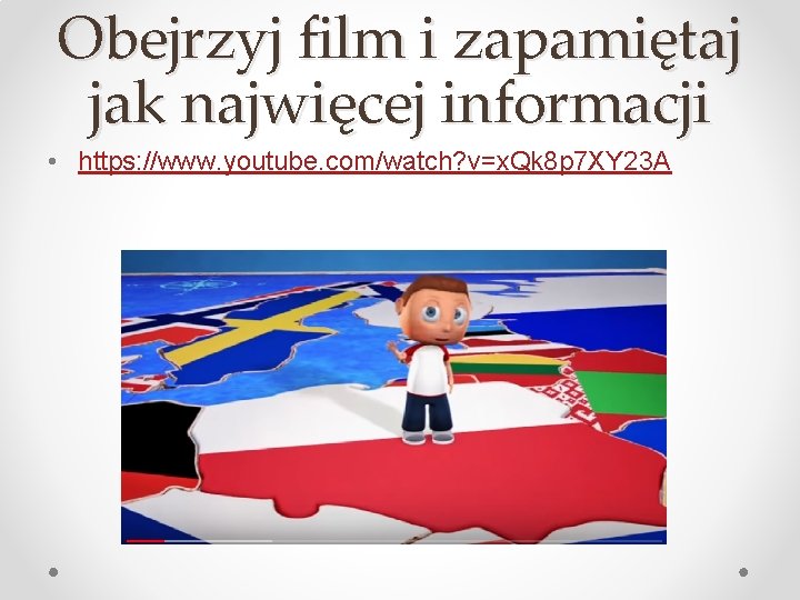 Obejrzyj film i zapamiętaj jak najwięcej informacji • https: //www. youtube. com/watch? v=x. Qk