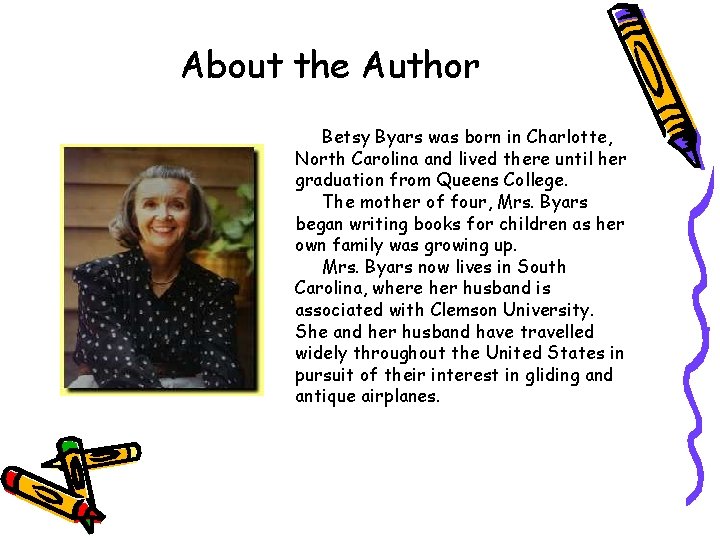 About the Author Betsy Byars was born in Charlotte, North Carolina and lived there