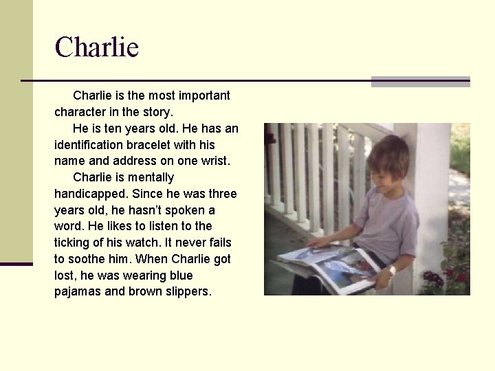 Charlie is the most important character in the story. He is ten years old.