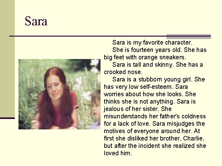 Sara is my favorite character. She is fourteen years old. She has big feet