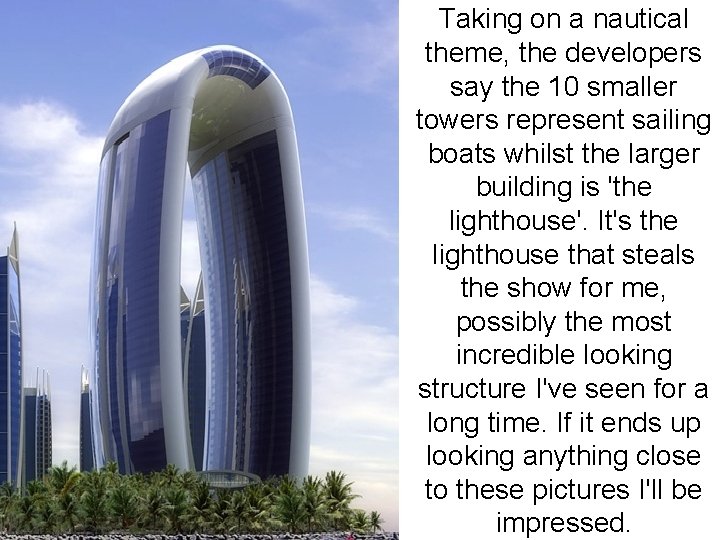 Taking on a nautical theme, the developers say the 10 smaller towers represent sailing Taking on a nautical theme, the developers say the 10 smaller towers represent sailing