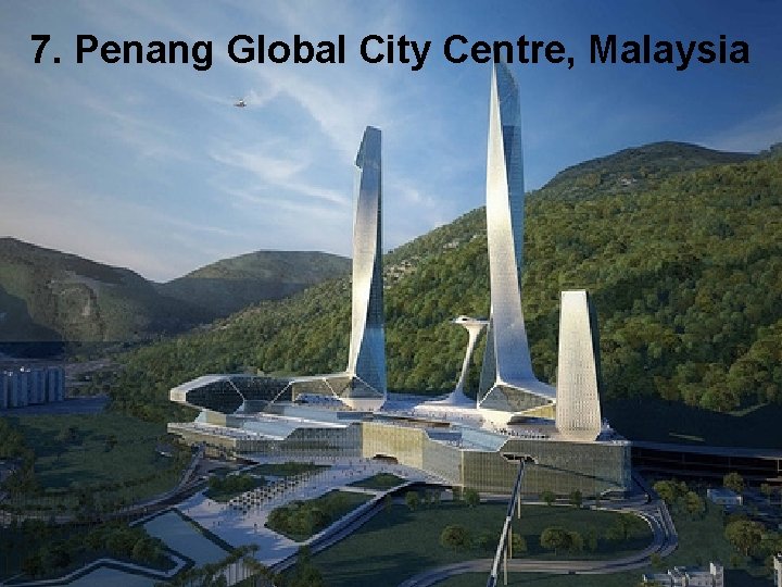 7. Penang Global City Centre, Malaysia  7. Penang Global City Centre, Malaysia