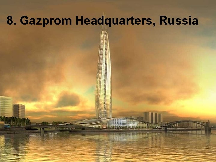 8. Gazprom Headquarters, Russia  8. Gazprom Headquarters, Russia