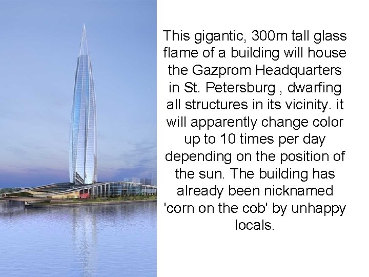 This gigantic, 300 m tall glass flame of a building will house the Gazprom This gigantic, 300 m tall glass flame of a building will house the Gazprom