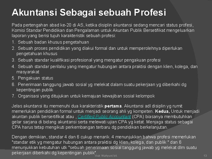 Akuntansi Sebagai sebuah Profesi Pada pertengahan abad ke-20 di AS, ketika disiplin akuntansi sedang