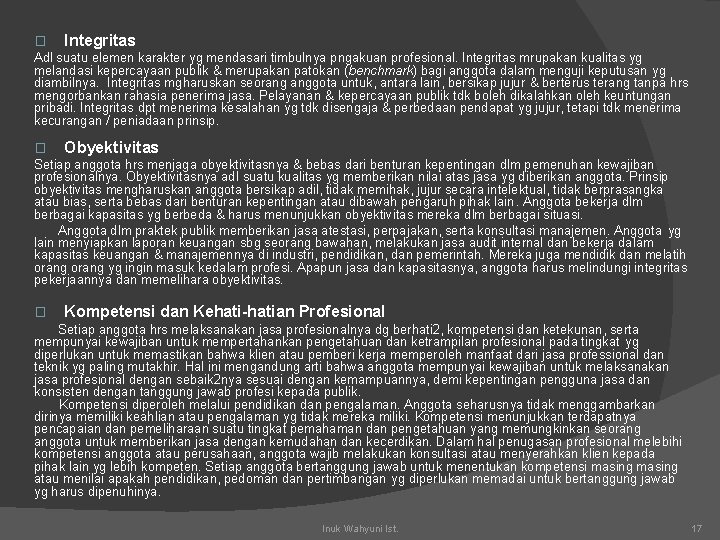 � Integritas Adl suatu elemen karakter yg mendasari timbulnya pngakuan profesional. Integritas mrupakan kualitas