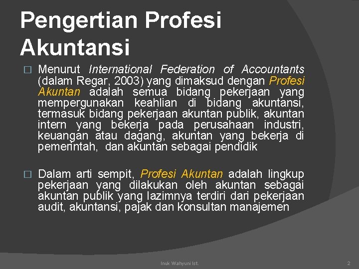 Pengertian Profesi Akuntansi � Menurut International Federation of Accountants (dalam Regar, 2003) yang dimaksud