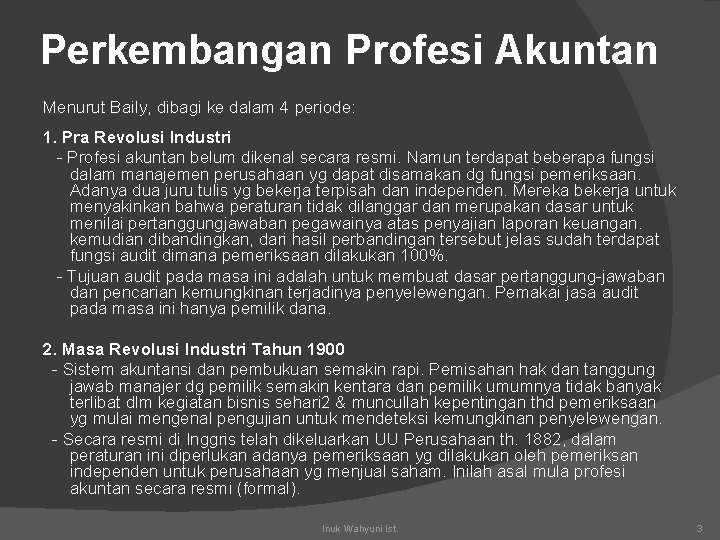 Perkembangan Profesi Akuntan Menurut Baily, dibagi ke dalam 4 periode: 1. Pra Revolusi Industri