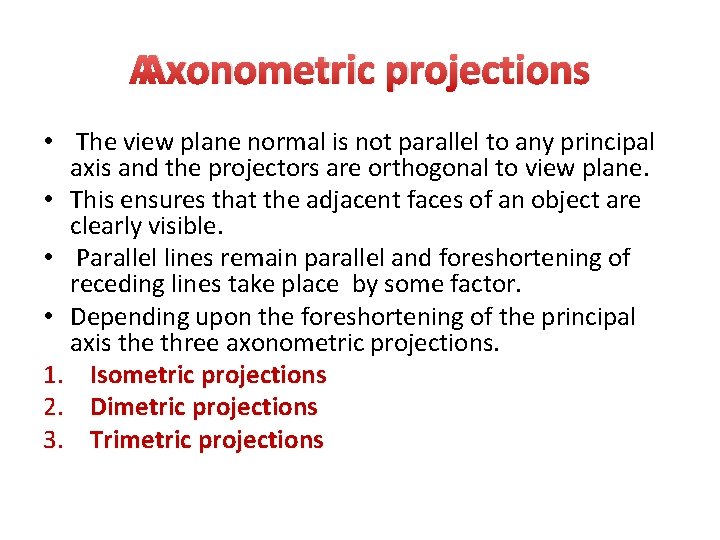 Axonometric projections • The view plane normal is not parallel to any principal Axonometric projections • The view plane normal is not parallel to any principal