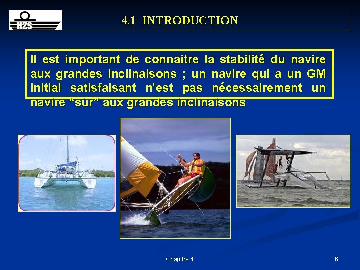 4. 1 INTRODUCTION Il est important de connaitre la stabilité du navire aux grandes