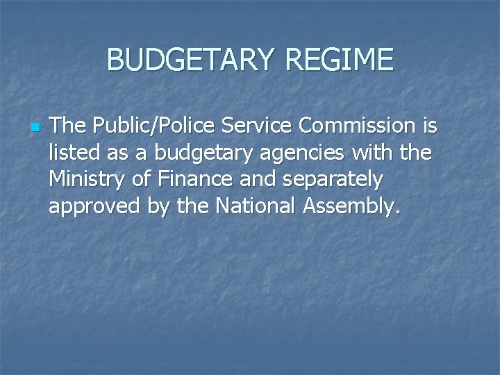 BUDGETARY REGIME n The Public/Police Service Commission is listed as a budgetary agencies with