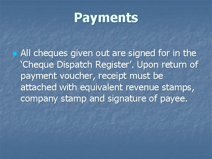 Payments n All cheques given out are signed for in the ‘Cheque Dispatch Register’.