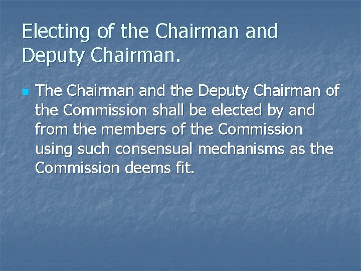 Electing of the Chairman and Deputy Chairman. n The Chairman and the Deputy Chairman