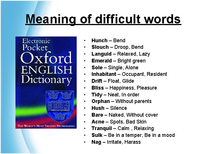 Meaning of difficult words • • • • Hunch – Bend Slouch – Droop,