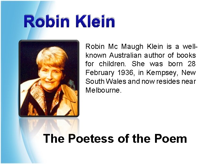 Robin Klein Robin Mc Maugh Klein is a wellknown Australian author of books for